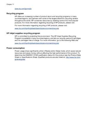 Page 64www.hp.com/go/msds
Recycling program
HP offers an increasing number of product return and recycling programs in many
countries/regions, and partners with some of the largest electronic recycling centers
throughout the world. HP conserves resources by reselling some of its most popular
products. For more information regarding recycling of HP products, please visit:
For more information regarding recycling of HP products, please visit:
www.hp.com/hpinfo/globalcitizenship/environment/recycle/
HP inkjet...