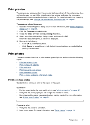 Page 48Print preview
You can preview a document on the computer before printing it. If the print preview does
not look the way you want it to, close the preview window and make the necessary
adjustments to the document or to the print settings. For more information on changing
the print settings, see “
Change the print settings for the print job” on page 43.
To preview a printed document
1.Open the Printer Properties dialog box. For more information, see “
Printer Properties
dialog box” on page 39.
2.Click the...