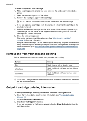 Page 57To insert or replace a print cartridge
1.Make sure the power is on and you have removed the cardboard from inside the
printer.
2.Open the print cartridge door of the printer.
3.Remove the bright pink tape from the cartridge.
NOTE:Do not touch the copper-colored contacts on the print cartridge.
4.If you are replacing a cartridge, push down and pull outward on the cartridge in the
cradle to remove it.
5.Hold the replacement cartridge with the label on top. Slide the cartridge at a slight
upward angle into...