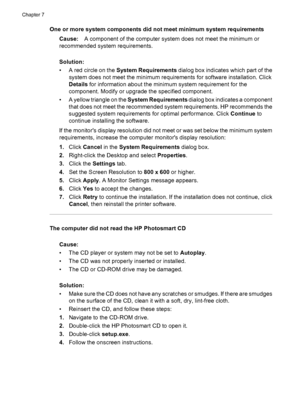 Page 61One or more system components did not meet minimum system requirements
Cause:A component of the computer system does not meet the minimum or
recommended system requirements.
Solution:
• A red circle on the System Requirements dialog box indicates which part of the
system does not meet the minimum requirements for software installation. Click
Details for information about the minimum system requirement for the
component. Modify or upgrade the specified component.
• A yellow triangle on the System...