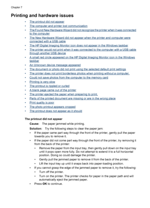 Page 63Printing and hardware issues
•The printout did not appear
•
The computer and printer lost communication
•
The Found New Hardware Wizard did not recognize the printer when it was connected
to the computer
•
The New Hardware Wizard did not appear when the printer and computer were
connected with a USB cable
•
The HP Digital Imaging Monitor icon does not appear in the Windows taskbar
•
The printer would not print when it was connected to the computer with a USB cable
through another USB device
•
A small red...