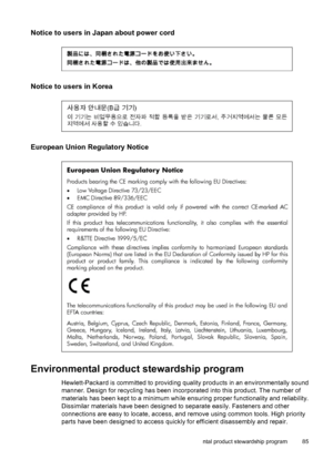 Page 86Notice to users in Japan about power cord
Notice to users in Korea
European Union Regulatory Notice
Environmental product stewardship program
Hewlett-Packard is committed to providing quality products in an environmentally sound
manner. Design for recycling has been incorporated into this product. The number of
materials has been kept to a minimum while ensuring proper functionality and reliability.
Dissimilar materials have been designed to separate easily. Fasteners and other
connections are easy to...