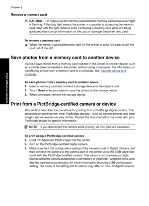 Page 34Remove a memory card
CAUTION:Do not pull out the memory card while the memory card/camera port light
is flashing. A flashing light means the printer or computer is accessing the memory
card. Wait until the light remains solid. Removing a memory card while it is being
accessed may corrupt information on the card or damage the printer and card.
To remove a memory card
▲ When the memory card/camera port light on the printer is solid, it is safe to pull the
card out of the slot.
Save photos from a memory...