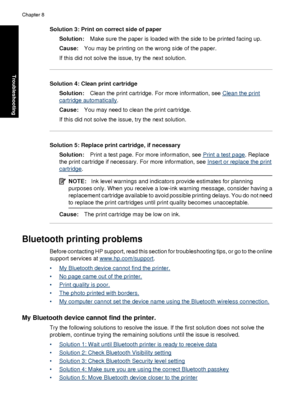 Page 78Solution 3: Print on correct side of paperSolution: Make sure the paper is loaded with the side to be printed facing up.
Cause: You may be printing on the wrong side of the paper.
If this did not solve the issue, try the next solution.
Solution 4: Clean print cartridge Solution: Clean the print cartridge. For more information, see 
Clean the print
cartridge automatically .
Cause: You may need to clean the print cartridge.
If this did not solve the issue, try the next solution.
Solution 5: Replace print...