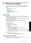 Page 516 Print from a computer
This section describes how to print photos when the HP Photosmart A640 series printer
is connected to a computer, and you want to print a photo from an image editing
application.
This section contains the following topics:
•
Printer software
•
Transfer photos to a computer
•
Enhance your photos
•
Change the print settings for the print job
•
Print photos
Printer software
When connected to a computer, the printer is controlled by the printer software you
installed on the computer....