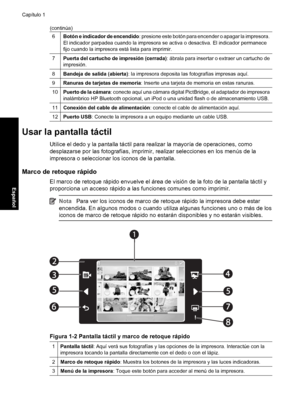 Page 30
6Botón e indicador de encendido: presione este botón para encender o apagar la impresora.
El indicador parpadea cuando la impresora se  activa o desactiva. El indicador permanece
fijo cuando la impresora  está lista para imprimir.
7Puerta del cartucho de impresión (cerrada) : ábrala para insertar o extraer un cartucho de
impresión.
8Bandeja de salida (abierta) : la impresora deposita las fotografías impresas aquí.
9Ranuras de tarjetas de memoria : Inserte una tarjeta de memoria en estas ranuras....