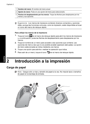 Page 34
3Flechas de desplazamiento por los menús: Toque las flechas para desplazarse por los
menús y sus opciones.
Sugerencia Los menús de impresora contienen diversos comandos y opciones
útiles, aunque las funciones comunes, como la impresión, están disponibles al tocar
un icono del marco de retoque rápido.
Para utilizar los menús de la impresora
1. Toque el icono 
 en el marco de retoque rápido para abrir los menús de impresora
y, a continuación, pulse las flechas de desplazamiento para desplazarse por los...