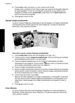 Page 444.Toque Listo y elija una fuente y un color cuando se le solicite.
Puede pulsar y arrastrar el título hasta el lugar que quiera de la fotografía. Después
de haber agregado un título a una fotografía, la siguiente vez que seleccione la
fotografía y acceda al menú Creatividad, puede hacer clic en Quitar título para
eliminar el título de la fotografía.
5.Pulse 
 para imprimir la foto.
Agregar imagen prediseñada
La opción creativa Imágenes prediseñadas le permite agregar una imagen prediseñada
a la...