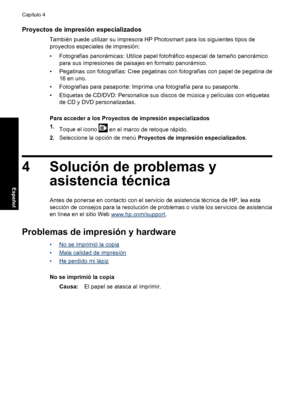 Page 46Proyectos de impresión especializados
También puede utilizar su impresora HP Photosmart para los siguientes tipos de
proyectos especiales de impresión:
• Fotografías panorámicas: Utilice papel fotofráfico especial de tamaño panorámico
para sus impresiones de paisajes en formato panorámico.
• Pegatinas con fotografías: Cree pegatinas con fotografías con papel de pegatina de
16 en uno.
• Fotografías para pasaporte: Imprima una fotografía para su pasaporte.
• Etiquetas de CD/DVD: Personalice sus discos de...