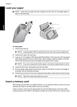 Page 10Load your paper
NOTE:Load only one type and size of paper at a time. Do not mix paper types or
sizes in the input tray.
To load paper
1.Lift the input tray lid.
NOTE:Loading paper without opening the input tray may cause a paper jam.
2.Gently push open the input tray.
3.Load up to 100 sheets of HP Advanced Photo Paper in the input tray with the glossy
side facing toward the front of the printer. When loading, slide the paper to the left
side of the input tray and push the paper down gently until it...