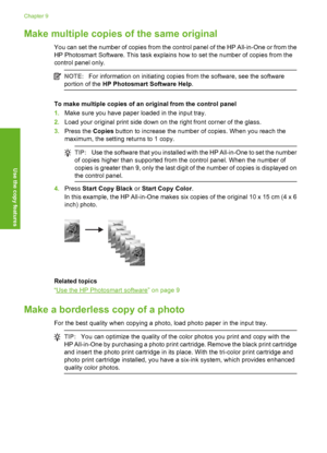 Page 59
Make multiple copies of the same original
You can set the number of copies from the control panel of the HP All-in-One or from the
HP Photosmart Software. This task explains how to set the number of copies from the
control panel only.
NOTE:For information on initiating copies from the software, see the software
portion of the  HP Photosmart  Software Help.
To make multiple copies of an original from the control panel
1.Make sure you have paper loaded in the input tray.
2. Load your original print side...