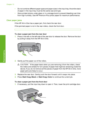 Page 85
•Do not combine different paper types and paper sizes in the input tray; the entire stack
of paper in the input tray must be the same size and type.
• Store printed photos under glass or in a storage book to prevent bleeding over time
from high humidity. Use HP Premium Plus photo paper for maximum performance.
Clear paper jams
If the HP All-in-One has a paper jam, first check the rear door.
If the jammed paper is not in the rear rollers, check the front door.
To clear a paper jam from the rear door...