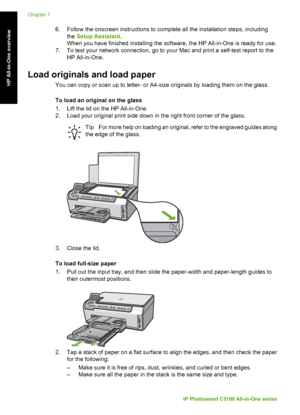 Page 136. Follow the onscreen instructions to complete all the installation steps, includingthe Setup Assistant .
When you have finished installing the software, the HP All-in-One is ready for use.
7. To test your network connection, go to your Mac and print a self-test report to the
HP All-in-One.
Load originals and load paper
You can copy or scan up to letter- or A4-size originals by loading them on the glass.
To load an original on the glass
1. Lift the lid on the HP All-in-One.
2. Load your original print...