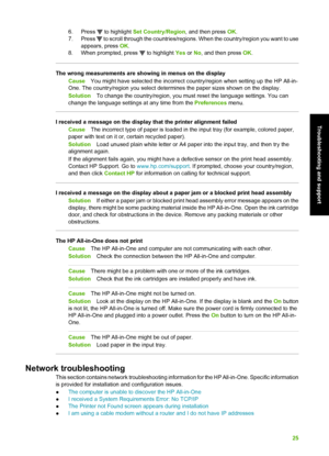 Page 286. Press  to highlight Set Country/Region , and then press OK.
7. Press 
 to scroll through the countries/regions.  When the country/region you want to use
appears, press  OK.
8. When prompted, press 
 to highlight  Yes or No, and then press  OK.
The wrong measurements are showing in menus on the display
Cause You might have selected the incorrect country/region when setting up the HP All-in-
One. The country/region you select determi nes the paper sizes shown on the display.
Solution To change the...