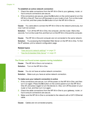 Page 123
To establish an active network connection
1.Check the cable connections from the HP All-in-One to your gateway, router, or
hub to ensure connections are secure.
2. If the connections are secure, press the  On button on the control panel to turn the
HP All-in-One off. Then turn off the power on your router or hub. Turn on the router
or hub first, and then press the  On button to turn the HP All-in-One on.
Cause: You were able to connect the HP All-in-One to the network previously, but
now it will not...