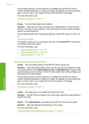 Page 129
If the problem persists, use the software you installed with the HP All-in-One or
another software application to rotate your image 180 degrees so that the light blue,
gray, or brown hues in your image do not print at the bottom of the page.
For more information, see:
“
Information on paper” on page 111
Cause:The print head needs to be cleaned.
Solution: Clean the print head, and then print a self-test report. Check the color
blocks in the report for any problems. If the  color blocks show print quality...