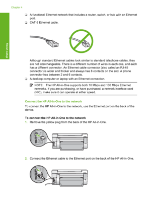 Page 21
❑A functional Ethernet network that includes a router, switch, or hub with an Ethernet
port.
❑ CAT-5 Ethernet cable.
Although standard Ethernet cables look similar to standard telephone cables, they
are not interchangeable. There is a different number of wires in each one, and each
has a different connector. An Ethernet cable connector (also called an RJ-45
connector) is wider and thicker and always has 8 contacts on the end. A phone
connector has between 2 and 6 contacts.
❑ A desktop computer or laptop...