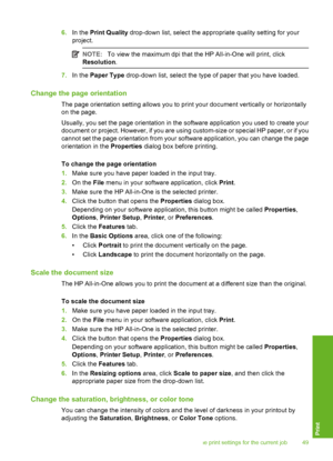 Page 50
6.In the  Print Quality  drop-down list, select the appropriate quality setting for your
project.
NOTE: To view the maximum dpi that the HP All-in-One will print, click
Resolution .
7.In the  Paper Type  drop-down list, select the type of paper that you have loaded.
Change the page orientation
The page orientation setting allows you to print your document vertically or horizontally
on the page.
Usually, you set the page orientation in the software application you used to create your
document or project....