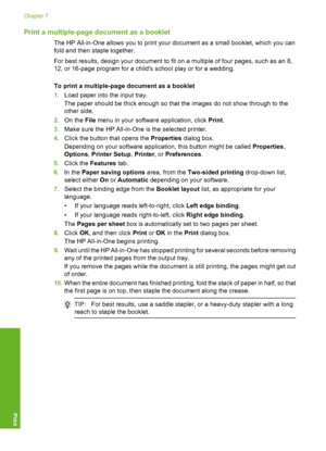 Page 57
Print a multiple-page document as a booklet
The HP All-in-One allows you to print your document as a small booklet, which you can
fold and then staple together.
For best results, design your document to fit on a multiple of four pages, such as an 8,
12, or 16-page program for a childs school play or for a wedding.
To print a multiple-page document as a booklet
1.Load paper into the input tray.
The paper should be thick enough so that the images do not show through to the
other side.
2. On the  File menu...