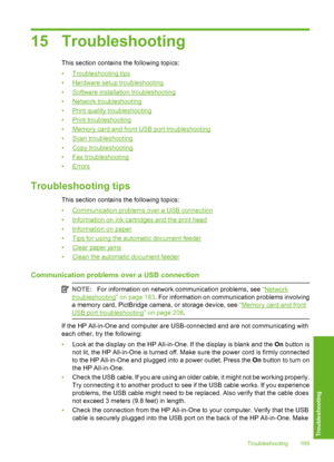 Page 170
15 Troubleshooting
This section contains the following topics:
•
Troubleshooting tips
•
Hardware setup troubleshooting
•
Software installation troubleshooting
•
Network troubleshooting
•
Print quality troubleshooting
•
Print troubleshooting
•
Memory card and front USB port troubleshooting
•
Scan troubleshooting
•
Copy troubleshooting
•
Fax troubleshooting
•
Errors
Troubleshooting tips
This section contains the following topics:
•
Communication problems over a USB connection
•
Information on ink...