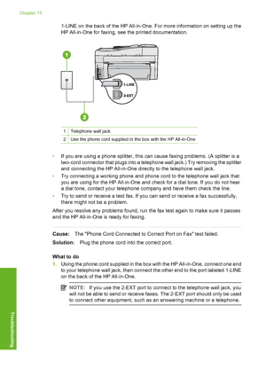 Page 253
1-LINE on the back of the HP All-in-One. For more information on setting up the
HP All-in-One for faxing, see the printed documentation.
1Telephone wall jack
2Use the phone cord supplied in the box with the HP All-in-One
•If you are using a phone splitter, this can cause faxing problems. (A splitter is a
two-cord connector that plugs into a telephone wall jack.) Try removing the splitter
and connecting the HP All-in-One directly to the telephone wall jack.
• Try connecting a working phone and phone cord...