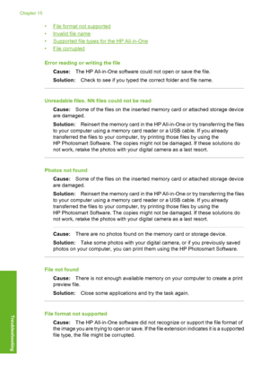 Page 263
•File format not supported
•
Invalid file name
•
Supported file types for the HP All-in-One
•
File corrupted
Error reading or writing the file Cause: The HP All-in-One software could not open or save the file.
Solution: Check to see if you typed the correct folder and file name.
Unreadable files. NN files could not be read
Cause: Some of the files on the inserted memory card or attached storage device
are damaged.
Solution: Reinsert the memory card in the HP Al l-in-One or try transferring the files
to...