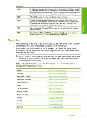 Page 62
routerA router provides a bridge between two or more networks. A router can link
a network to the Internet, link two networks and connect both to the Internet,
and help secure networks through the use of firewalls and assigning dynamic
addresses. A router can also act as a gateway, while a switch cannot.
SSIDThe SSID or network name identifies a wireless network.
switchA switch makes it possible for several users to send information over a
network at the same time without slowing each other down....