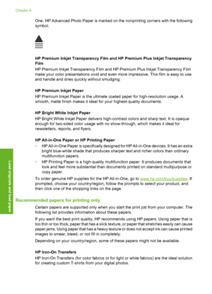 Page 75
One. HP Advanced Photo Paper is marked on the nonprinting corners with the following
symbol.
HP Premium Inkjet Transparency Film and HP Premium Plus Inkjet Transparency
Film
HP Premium Inkjet Transparency Film and HP Premium Plus Inkjet Transparency Film
make your color presentations vivid and even more impressive . This film is easy to use
and handle and dries quickly without smudging.
HP Premium Inkjet Paper
HP Premium Inkjet Paper is the ultimate coated paper for high-resolution usage. A
smooth,...