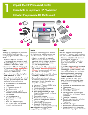 Page 2


1
Unpack the HP Photosmart printer
Desembale la impresora HP Photosmart
Déballez l’imprimante HP Photosmart
English
Thank you for purchasing an HP Photosmart 
printer! Read this booklet and other 
accompanying documentation to help you get 
started.
1. Purchase a USB cable separately. 
HP recommends using a Universal Serial 
Bus (USB)  .0 high-speed compliant cable 
3 meters (10 feet) or less in length.
 .  Disconnect the USB cable if it is plugged 
in to the printer....