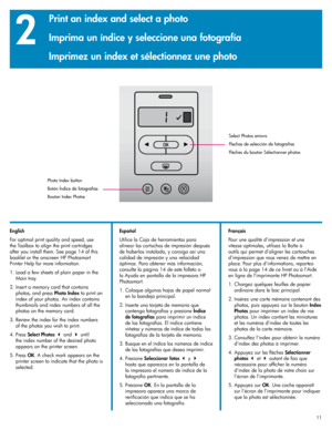 Page 11
111111

2
English
For optimal print quality and speed, use 
the Toolbox to align the print cartridges 
after you install them. See page 14 of this 
booklet or the onscreen HP Photosmart 
Printer Help for more information. 
1. Load a few sheets of plain paper in the 
Main tray.
 .  Insert a memory card that contains 
photos, and press  Photo Index to print an 
index of your photos. An index contains 
thumbnails and index numbers of all the 
photos on the memory card. 
3.  Review the index for the...