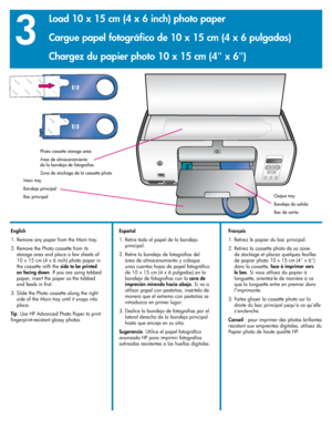 Page 12
1
1
1

3
Output tray
Bandeja de salida
Bac de sortie
Photo cassette storage area
Área de almacenamiento 
de la bandeja de fotografías
Zone de stockage de la cassette photo
Main tray
Bandeja principal
Bac principal
English
1. Remove any paper from the Main tray.
 .  Remove the Photo cassette from its 
storage area and place a few sheets of 
10 x 15 cm (4 x 6 inch) photo paper in 
the cassette with the  side to be printed 
on facing down
. If you are using tabbed 
paper, insert the...