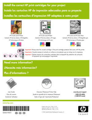 Page 16
www.hp.com
User Guide
Guía de usuario
Guide de l’utilisateur
Onscreen Photosmart Printer Help
Ayuda en pantalla de la impresora Photosmart
Aide en ligne de l’imprimante Photosmart
HP  Tri-color and HP   Photo
Cartucho HP de tres colores y HP fotográfico
HP trichromique et HP photo HP   Tri-color and HP   Black
Cartucho HP de tres colores y HP negro
HP trichromique et HP noire
        +           /    
        +              
        +           /    
        +              
Important! Always store the...