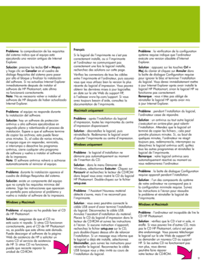 Page 9
999

Problema: la comprobación de los requisitos 
del sistema indica que el equipo está 
ejecutando una versión antigua de Internet 
Explorer.
Solución: presione las teclas  Ctrl + Mayús 
y haga clic en Cancelar en el cuadro de 
diálogo Requisitos del sistema para pasar 
por alto el bloque y finalizar la instalación 
del software. Si no actualiza Internet Explorer 
inmediatamente después de instalar el 
software de HP Photosmart, este último 
no funcionará correctamente. 
 
Nota: No es necesario volver...