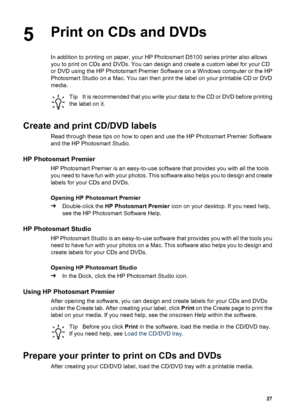 Page 307Troubleshooting
The HP Photosmart D5100 series printer is designed to be reliable and easy to use. This
chapter answers frequently asked questions about using the printer. It contains
information about the following topics:
●Printer hardware problems
●Printing problems
●CD/DVD printing problems
●Bluetooth printing problems
●Printer screen status indicators
For troubleshooting information about software installation, see the Quick Start booklet
that came with the printer. For troubleshooting information...