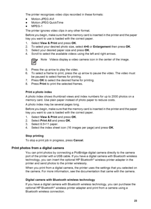 Page 26The printer recognizes video clips recorded in these formats:
●Motion-JPEG AVI
●Motion-JPEG QuickTime
●MPEG-1
The printer ignores video clips in any other format.
Before you begin, make sure that the memory card is inserted in the printer and the paper
tray you want to use is loaded with the correct paper.
1. Select View & Print and press OK.
2. To select your desired photo size, select 4×6 or Enlargement then press OK.
3. Select your desired paper size and press OK.
4. Scroll to select the available...