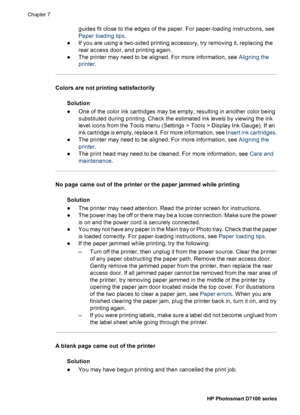 Page 49guides fit close to the edges of the paper. For paper-loading instructions, see
Paper loading tips.
●If you are using a two-sided printing accessory, try removing it, replacing the
rear access door, and printing again.
●The printer may need to be aligned. For more information, see Aligning the
printer.
Colors are not printing satisfactorily
Solution
●One of the color ink cartridges may be empty, resulting in another color being
substituted during printing. Check the estimated ink levels by viewing the...