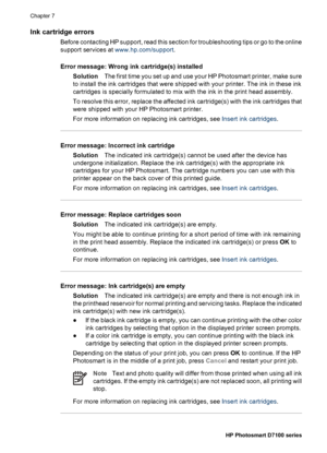 Page 53Ink cartridge errors
Before contacting HP support, read this section for troubleshooting tips or go to the online
support services at www.hp.com/support.
Error message: Wrong ink cartridge(s) installed
SolutionThe first time you set up and use your HP Photosmart printer, make sure
to install the ink cartridges that were shipped with your printer. The ink in these ink
cartridges is specially formulated to mix with the ink in the print head assembly.
To resolve this error, replace the affected ink...