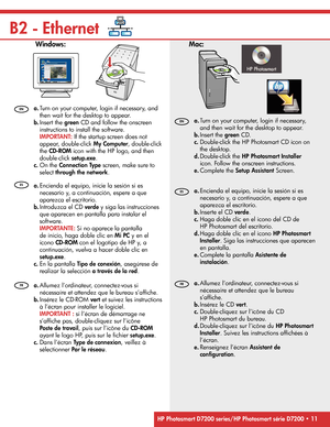 Page 11
Windows: Mac: 
B2 - Ethernet
 
Allumez l’ordinateur, connectez-vous si 
nécessaire et attendez que le bureau s’afﬁ che.   
 Insérez le CD-ROM   vert   et suivez les instructions 
à l’écran pour installer le logiciel. 
 
  IMPORTANT :   si l’écran de démarrage ne 
s’af ﬁ che pas, double-cliquez sur l’icône  
 Poste de travail , puis sur l’icône du   CD-ROM  
ayant le logo HP, puis sur le  ﬁ chier   setup.exe  . 
 
Dans l’écran   Type de connexion  , veillez à 
sélectionner   Par le réseau  . 
a.
b.
c....