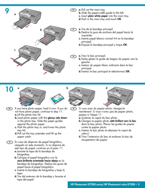 Page 5
9
10
  Si vous avez du papier photo, chargez-le 
maintenant. Si vous n’avez pas de papier photo, 
passez à l’étape 11.   Soulevez le capot du bac photo. 
  Chargez le papier photo   côté brillant vers le bas  
dans le bac photo. Placez les guides du papier 
contre le papier photo. 
  Insérez le bac photo et abaissez le capot de 
celui-ci. 
  Tirez l’extension du bac et soulevez le bac de 
récupération de papier. 
a.
b.
c.
d.  Tirez le bac principal. 
  Faites glisser le guide de largeur du papier vers...