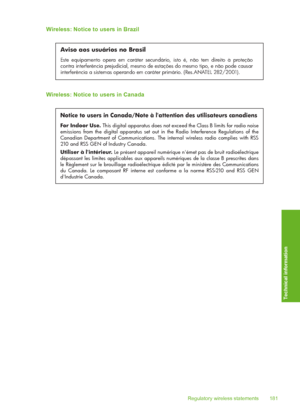 Page 182
Wireless: Notice to users in Brazil
Aviso aos usuários no Brasil
Este equipamento opera em caráter secundário, isto é, não tem direito à proteção 
contra interferência prejudicial, mesmo de estações do mesmo tipo, e não pode causar 
interferência a sistemas operando em caráter primário. (Res.ANATEL 282/2001).
Wireless: Notice to users in Canada
Notice to users in Canada/Note à l'attention des utilisateurs canadiens
For Indoor Use. This digital apparatus does not exceed the Class B limits for radio...