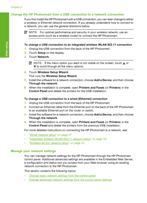 Page 39
Change the HP Photosmart from a USB connection to a network connection
If you first install the HP Photosmart with a USB connection, you can later change to either
a wireless or Ethernet network connection. If you already understand how to connect to
a network, you can use the general directions below.
NOTE: For optimal performance and security in your wireless network, use an
access point (such as a wireless router) to connect the HP Photosmart.
To change a USB connection to an integrated wireless WLAN...