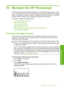 Page 102
10 Maintain the HP Photosmart
The HP Photosmart requires little maintenance. You might need to replace, align, or clean
your ink cartridges from time to time ensure that your printouts are always of the highest
quality. This section provides instructions for keeping the HP Photosmart in top working
condition. Perform these simple maintenance procedures as necessary.
This section contains the following topics:
•
Check the estimated ink levels
•
Work with ink cartridges
•
Clean the HP Photosmart
•...
