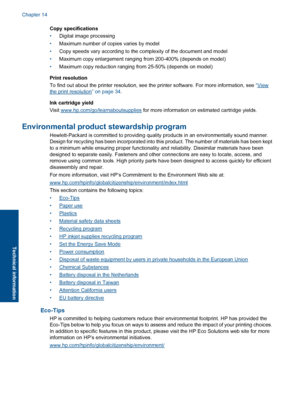 Page 149Copy specifications
•Digital image processing
•Maximum number of copies varies by model
•Copy speeds vary according to the complexity of the document and model
•Maximum copy enlargement ranging from 200-400% (depends on model)
•Maximum copy reduction ranging from 25-50% (depends on model)
Print resolution
To find out about the printer resolution, see the printer software. For more information, see “Viewthe print resolution” on page 34.
Ink cartridge yield
Visit www.hp.com/go/learnaboutsupplies for more...