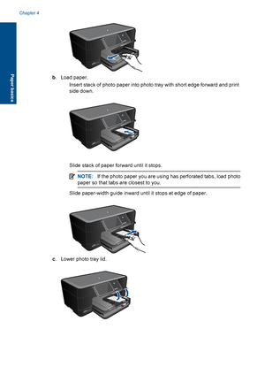 Page 17b. Load paper.
 Insert stack of photo paper into photo tray with short edge forward and print
side down.
 Slide stack of paper forward until it stops.
NOTE:If the photo paper you are using has perforated tabs, load photo
paper so that tabs are closest to you.
 Slide paper-width guide inward until it stops at edge of paper.
c. Lower photo tray lid.
Chapter 4
14 Paper basics
Paper basics
 