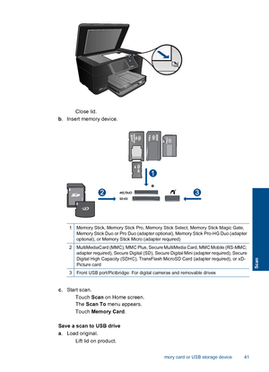 Page 44Close lid.
b. Insert memory device.
1Memory Stick, Memory Stick Pro, Memory Stick Select, Memory Stick Magic Gate,
Memory Stick Duo or Pro Duo (adapter optional), Memory Stick Pro-HG Duo (adapteroptional), or Memory Stick Micro (adapter required)
2MultiMediaCard (MMC), MMC Plus, Secure MultiMedia Card, MMC Mobile (RS-MMC;adapter required), Secure Digital (SD), Secure Digital Mini (adapter required), Secure
Digital High Capacity (SDHC), TransFlash MicroSD Card (adapter required), or xD-
Picture card...