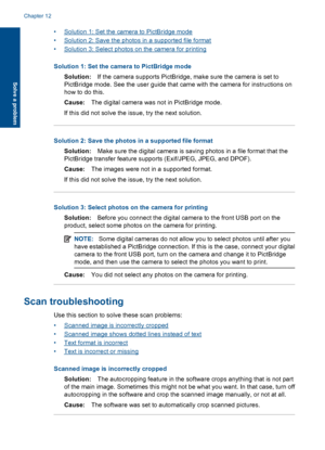 Page 97•Solution 1: Set the camera to PictBridge mode
•Solution 2: Save the photos in a supported file format
•Solution 3: Select photos on the camera for printing
Solution 1: Set the camera to PictBridge mode
Solution:If the camera supports PictBridge, make sure the camera is set to
PictBridge mode. See the user guide that came with the camera for instructions on
how to do this.
Cause:The digital camera was not in PictBridge mode.
If this did not solve the issue, try the next solution.
Solution 2: Save the...