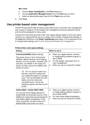 Page 32Mac users
a. Choose Paper Type/Quality in the Print dialog box.
b. Choose Application Managed Colors from the Color pop-up menu.
c. Select an appropriate paper type from the Paper pop-up menu.
8. Click Print.
Use printer-based color management
The HP Photosmart Pro B9100 series printer offers built-in automatic color management
that is easy to configure. Printer-based color management produces attractive results
and should be adequate for many users.
Choose from the following printer driver color space...