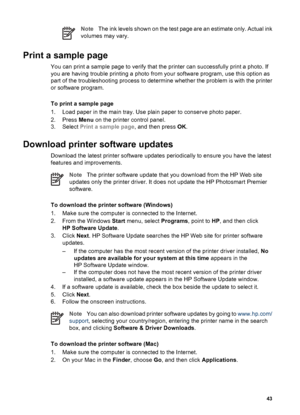 Page 46NoteThe ink levels shown on the test page are an estimate only. Actual ink
volumes may vary.
Print a sample page
You can print a sample page to verify that the printer can successfully print a photo. If
you are having trouble printing a photo from your software program, use this option as
part of the troubleshooting process to determine whether the problem is with the printer
or software program.
To print a sample page
1. Load paper in the main tray. Use plain paper to conserve photo paper.
2. Press Menu...