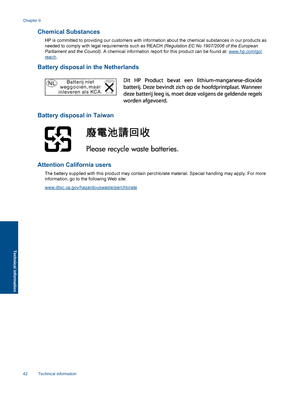 Page 44Chemical Substances
HP is committed to providing our customers with information about the chemical substances in our products as
needed to comply with legal requirements such as REACH (Regulation EC No 1907/2006 of the European
Parliament and the Council). A chemical information report for this product can be found at: www.hp.com/go/
reach.
Battery disposal in the Netherlands
Battery disposal in Taiwan
Attention California users
The battery supplied with this product may contain perchlorate material....