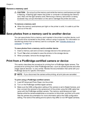 Page 34Remove a memory card
CAUTION:Do not pull out the memory card while the memory card/camera port light
is flashing. A flashing light means the printer or computer is accessing the memory
card. Wait until the light remains solid. Removing a memory card while it is being
accessed may corrupt information on the card or damage the printer and card.
To remove a memory card
▲When the memory card/camera port light on the printer is solid, it is safe to pull the
card out of the slot.
Save photos from a memory card...